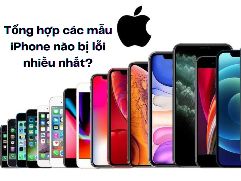 iPhone nào bị lỗi nhiều nhất: Điểm lại một số iPhone thường xuyên gặp lỗi