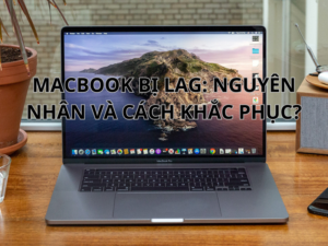 MacBook bị lag: Nguyên nhân do đâu và cách khắc phục lỗi?