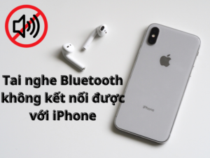 Nguyên nhân tai nghe Bluetooth không kết nối được với iPhone và cách khắc phục